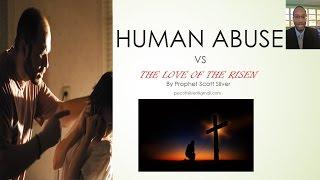 Human Abuse vs the Love of the Risen | Prophet Scott Silver