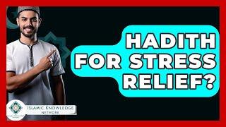 Hadith For Stress Relief? - Islamic Knowledge Network