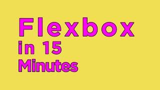 Flexbox in 15 Minutes - Crash Course