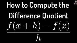 How to Compute the Difference Quotient (f(x + h) - f(x))/h