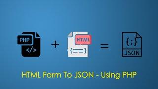 HTML Form To JSON - Using PHP