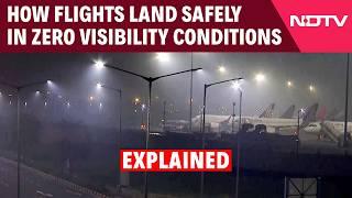 Delhi Airport Ops | How Flights Land Safely In Zero Visibility Conditions