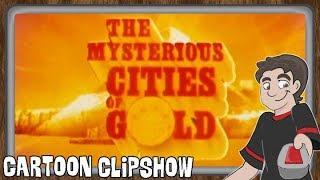 Cartoon Clipshow: 99 - The Mysterious Cities of Gold