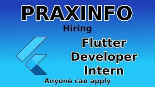 Flutter Internship | PraxInfo Hiring Flutter Developer INTERNS | Anyone can apply