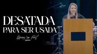 Desatada para ser usada. Pra. Lisney de Font 12-2022