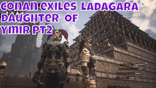 Conan Exiles Ladagara Daughter Of Ymir pt 2