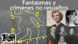 Fantasmas y crímenes no resueltos | Relatos del lado oscuro