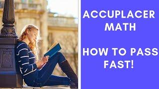 ACCUPLACER Math – HOW TO PASS FAST!!!