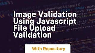 Image validation using javascript file upload validation