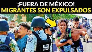 ¡FUERA DE MÉXICO! MIGRANTES SON DEVUELTOS A LA FRONTERA