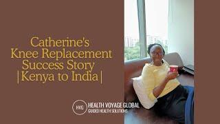 Life Changing Knee Replacement Surgery in India Catherine's Recovery Story with #HealthVoyageGlobal