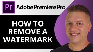 How to Remove a Watermark from a Video in Adobe Premiere Pro | Adobe Premiere Pro Tutorial 2025