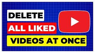 How To Delete All Liked Videos on YouTube at Once