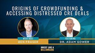 Origins of Crowdfunding & Accessing Distressed CRE Deals feat. Dr. Adam Gower