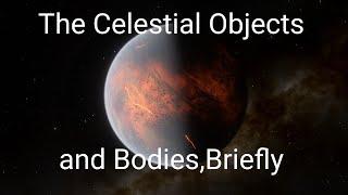 (Pre Reboot Video, Just Ignore) The Celestial Objects and Bodies, Briefly