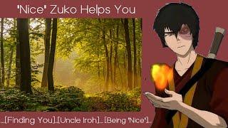 "Nice" Zuko Helps You | [M4F] [Finding You] [Uncle Iroh] [Being "Nice]