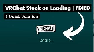 How to Fix VRChat Stuck on Loading Screen (Quick  Solutions)