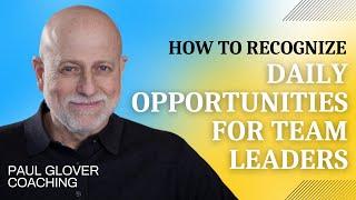 How to Recognize Daily Opportunities for Team Leaders