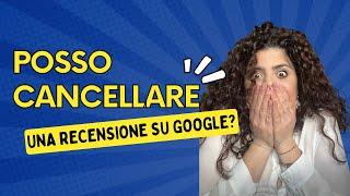 Posso far cancellare una recensione su Google?