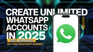 How to Create Unlimited WhatsApp Accounts in 2025 with Free Virtual Numbers USA/Canada