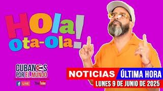 Alex Otaola en vivo, últimas noticias de Cuba - Hola! Ota-Ola (lunes 9 de junio de 2025)