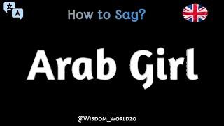 How to Say "Arab Girl" in English|Pronunciation Guide