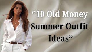 "Timeless Elegance: 10 Old Money Summer Outfit Ideas"