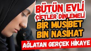 Bütün Evli Çiftler Dinlemeli Bir Musibet Bin Nasihat AĞLATAN GERÇEK İBRETLİK HİKAYE