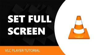 How To Set Full Screen In VLC Media Player