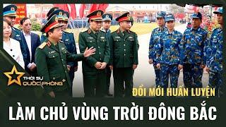 ĐỔI MỚI HUẤN LUYỆN LÀM CHỦ VÙNG TRỜI ĐÔNG BẮC