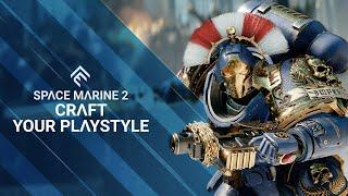 Space Marine 2 - Craft your Playstyle