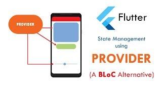 Flutter Provider - State Management using PROVIDER ( A BLoC Alternative)