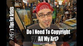 Do I Need To Copyright All My Art? - Tips For Artists