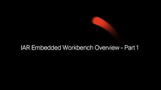 IAR Embedded Workbench Overview - Part 1