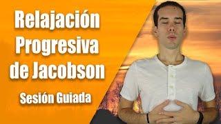 Relajación Muscular Progresiva de Jacobson | Sesión Guiada con Instrucciones