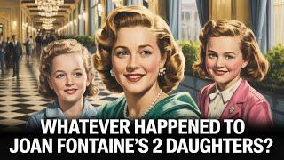 Whatever Happened to Joan Fontaine's 2 Daughters