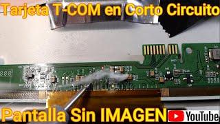 TCL Con Tarjeta T-COM en Corto Circuito, Pantalla Sin IMAGEN Diagnostico paso a paso, Solucionado