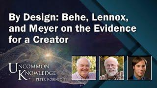 By Design: Behe, Lennox, and Meyer on the Evidence for a Creator