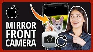 [2023 ] How To Mirror Front Camera On iPhone And How To Use It