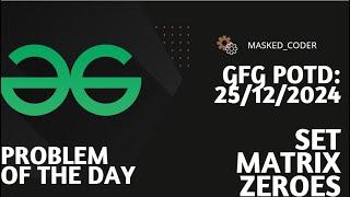 Set Matrix Zeroes | gfg potd | 25-12-2024 | GFG Problem of The Day