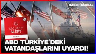ABD Türkiye'nin O İlindeki Vatandaşlarını Uyardı! "Büyükelçiliklerden Uzak Durun"