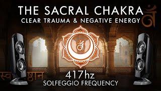 The Sacral Chakra - 417 Hz - Clear Trauma & Negative Energy