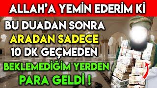 ALLAH'A YEMİN EDERİM Kİ BU DUADAN SONRA ARADAN SADECE 10 DK GEÇMEDEN BEKLEMEDİĞİM YERDEN PARA GELDİ!