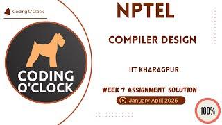 NPTEL Compiler Design Week 7 Assignment Solution January - April 2025  IIT Kharagpur