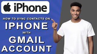 How to sync contacts on iphone with gmail account (2024)