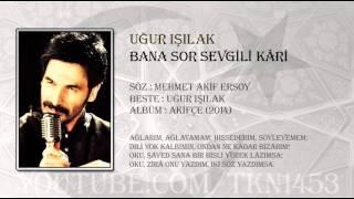 UĞUR IŞILAK - BANA SOR SEVGİLİ KARİ