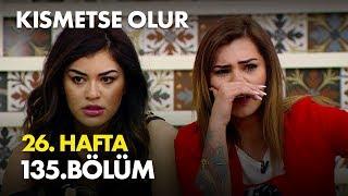 Kısmetse Olur 26. Hafta 135 Bölüm - Full Bölüm