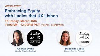 Embracing Equity with Ladies that UX Lisbon and Ladies that UX Seattle