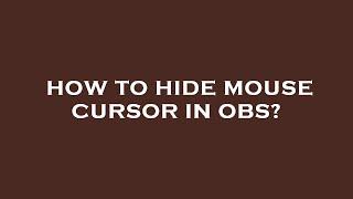 How to hide mouse cursor in obs?