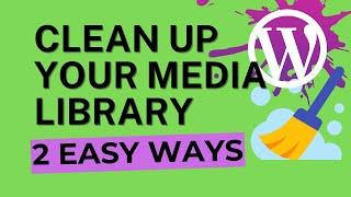 Clean Up Your WordPress Media Library (2 Easy Ways)